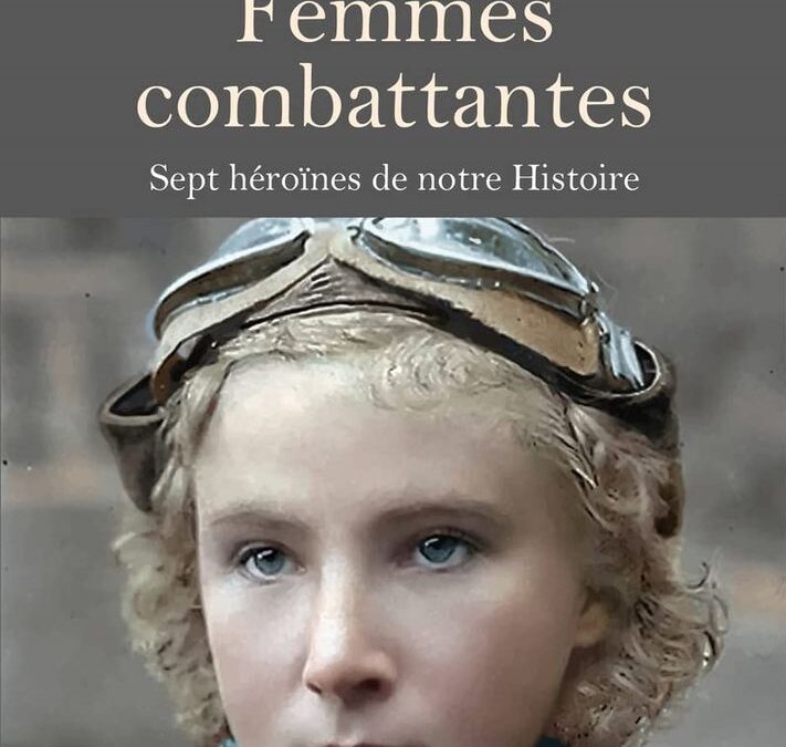 Femmes combattantes. – Sept héroïnes de notre Histoire