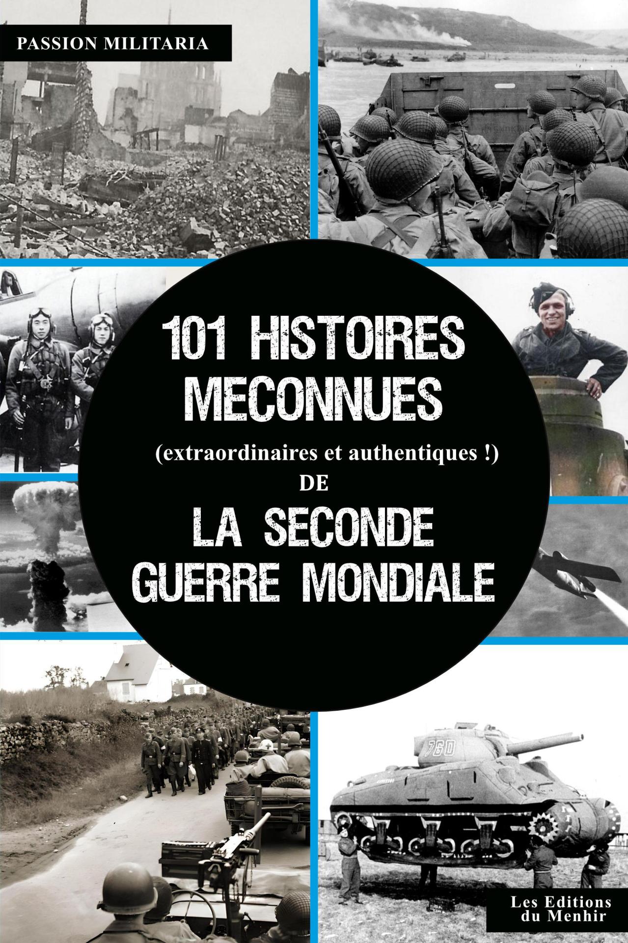 101 histoires méconnues(extraordinaires et authentiques !) de la Seconde Guerre Mondiale